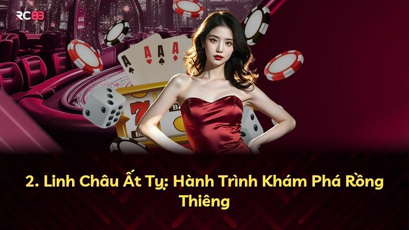 2. Linh Châu Ất Tỵ: Hành Trình Khám Phá Rồng Thiêng