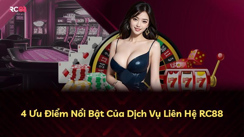 4 Ưu Điểm Nổi Bật Của Dịch Vụ Liên Hệ RC88