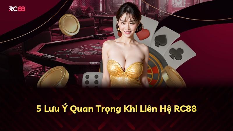 5 Lưu Ý Quan Trọng Khi Liên Hệ RC88