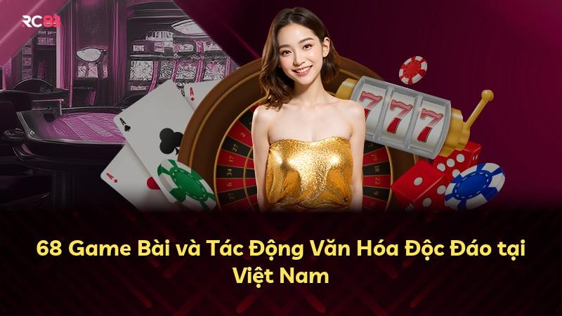 68 Game Bài và Tác Động Văn Hóa Độc Đáo tại Việt Nam