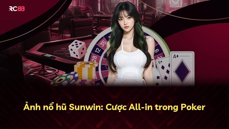 Ảnh nổ hũ Sunwin: Cược All-in trong Poker