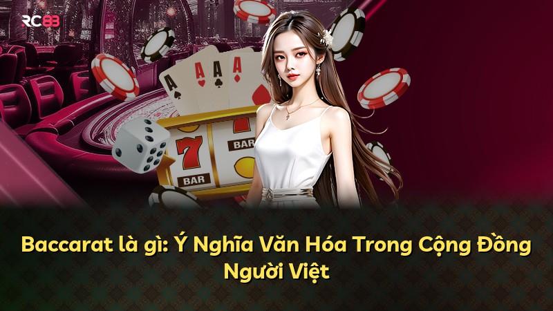 Baccarat là gì: Ý Nghĩa Văn Hóa Trong Cộng Đồng Người Việt