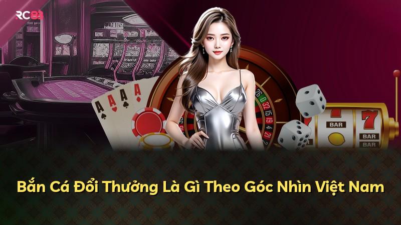 Bắn Cá Đổi Thưởng Là Gì Theo Góc Nhìn Việt Nam