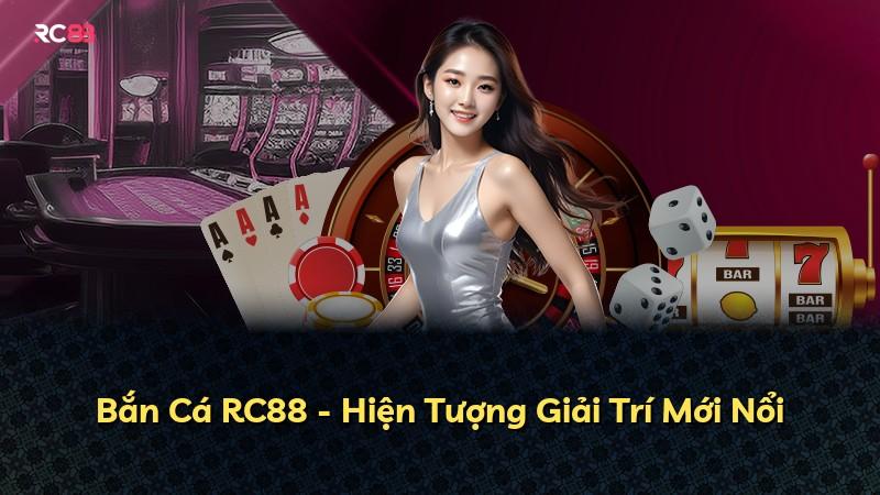 Bắn Cá RC88 - Hiện Tượng Giải Trí Mới Nổi