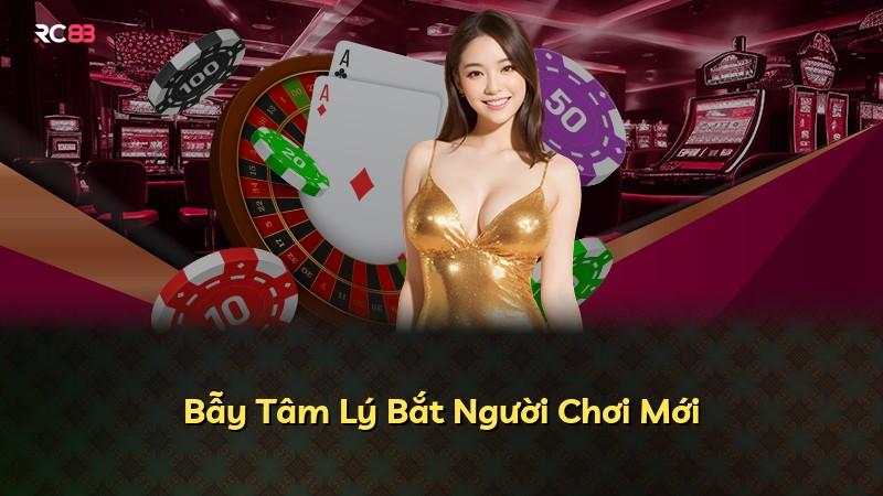 Bẫy Tâm Lý Bắt Người Chơi Mới