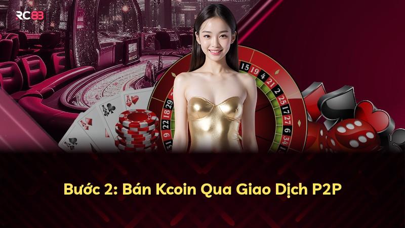Bước 2: Bán Kcoin Qua Giao Dịch P2P
