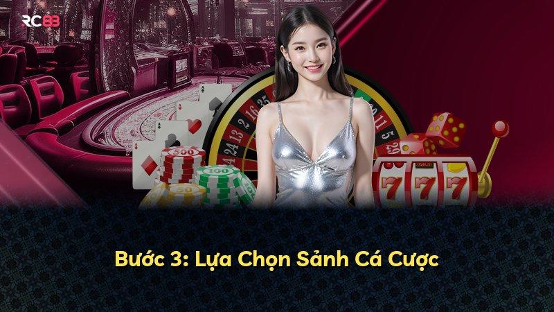Bước 3: Lựa Chọn Sảnh Cá Cược