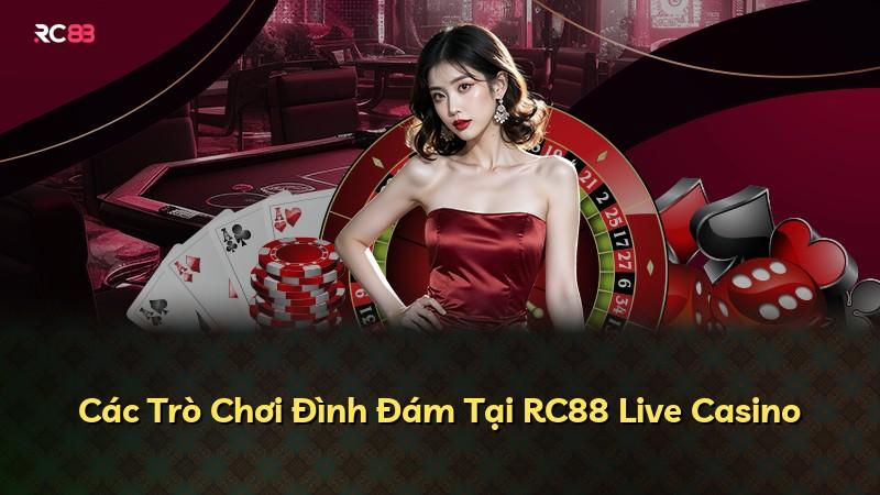Các Trò Chơi Đình Đám Tại RC88 Live Casino