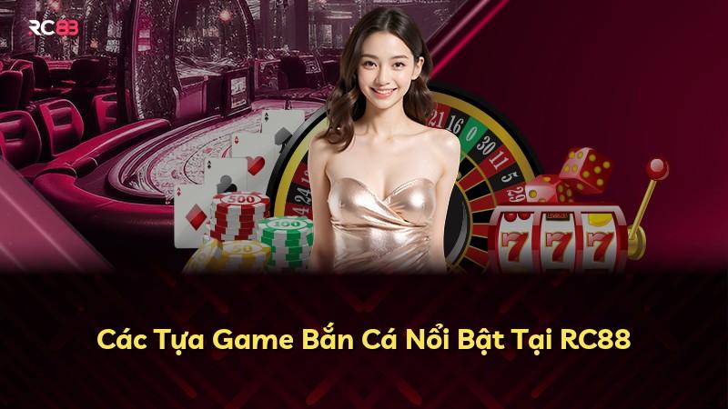 Các Tựa Game Bắn Cá Nổi Bật Tại RC88