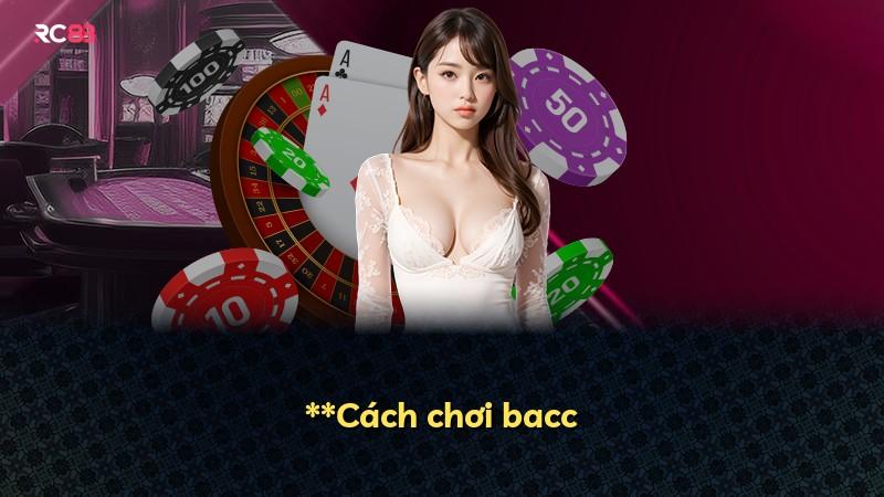 **Cách chơi bacc