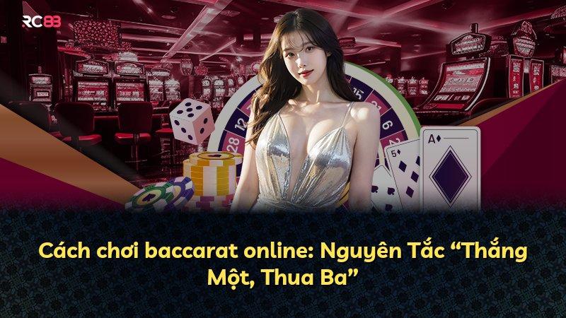Cách chơi baccarat online: Nguyên Tắc “Thắng Một, Thua Ba”