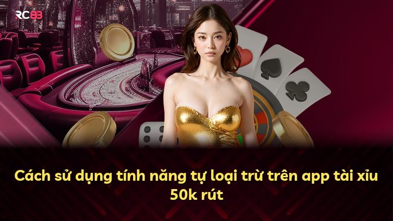 Cách sử dụng tính năng tự loại trừ trên app tài xỉu 50k rút