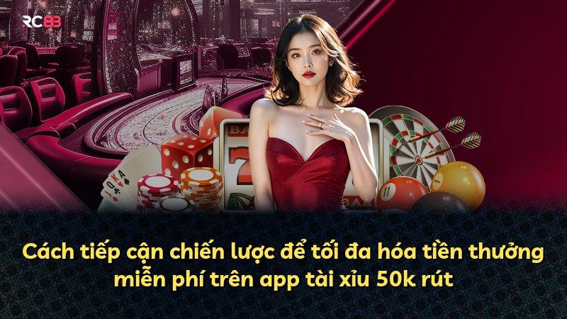 Cách tiếp cận chiến lược để tối đa hóa tiền thưởng miễn phí trên app tài xỉu 50k rút