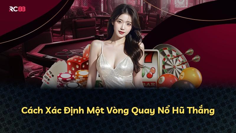 Cách Xác Định Một Vòng Quay Nổ Hũ Thắng