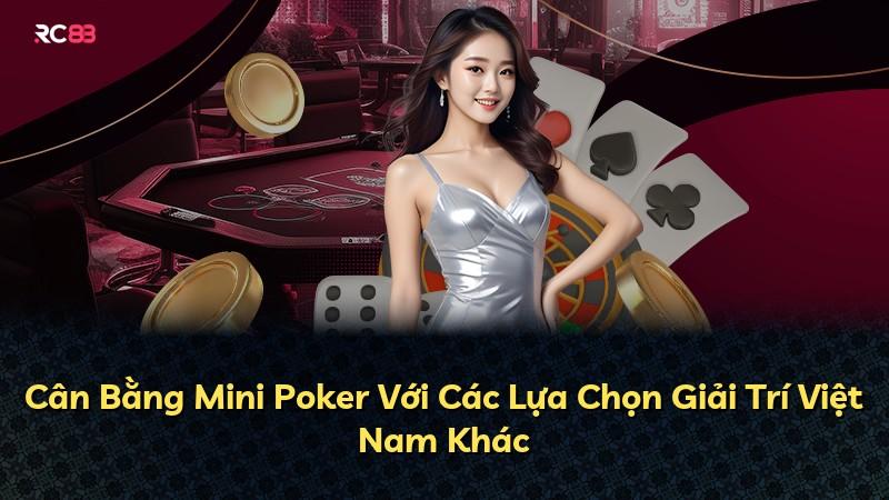 Cân Bằng Mini Poker Với Các Lựa Chọn Giải Trí Việt Nam Khác