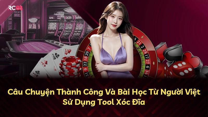 Câu Chuyện Thành Công Và Bài Học Từ Người Việt Sử Dụng Tool Xóc Đĩa