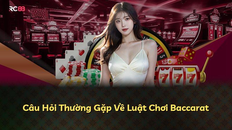 Câu Hỏi Thường Gặp Về Luật Chơi Baccarat
