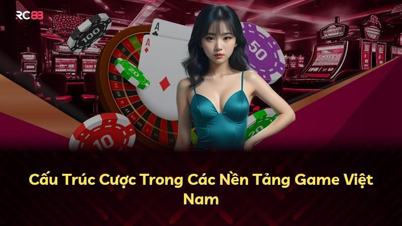 Cấu Trúc Cược Trong Các Nền Tảng Game Việt Nam