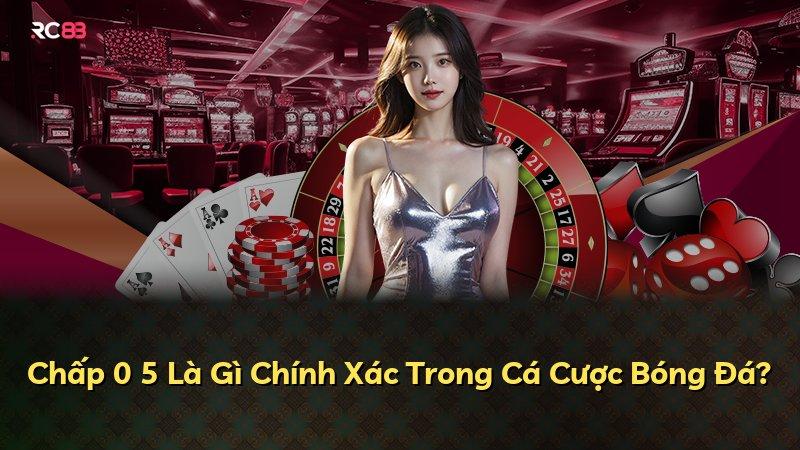 Chấp 0 5 Là Gì Chính Xác Trong Cá Cược Bóng Đá?