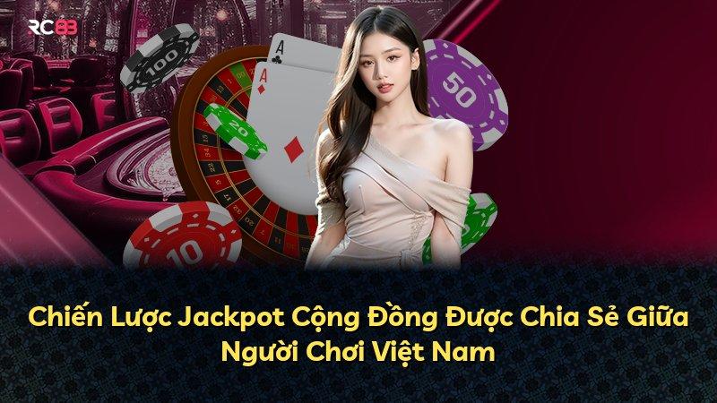 Chiến Lược Jackpot Cộng Đồng Được Chia Sẻ Giữa Người Chơi Việt Nam