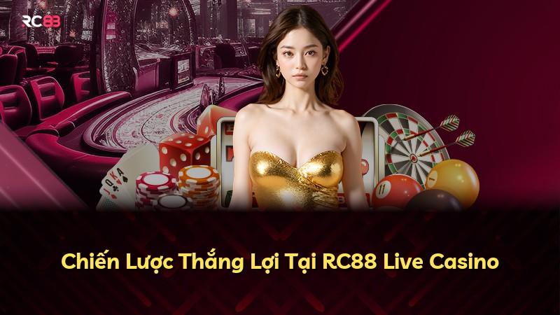 Chiến Lược Thắng Lợi Tại RC88 Live Casino