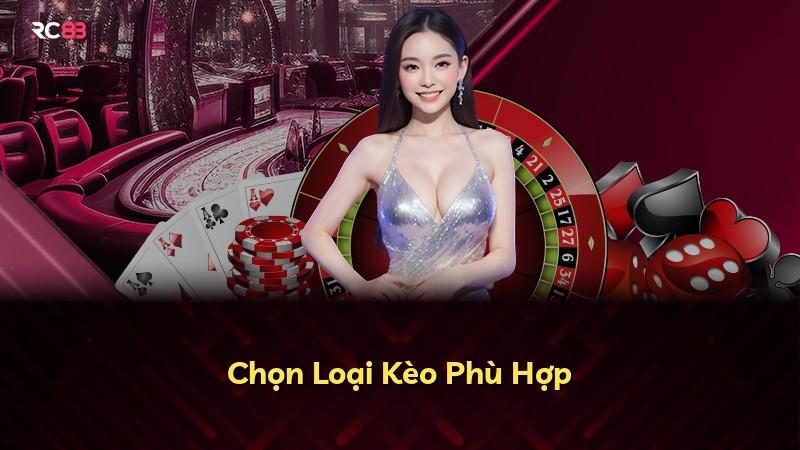 Chọn Loại Kèo Phù Hợp