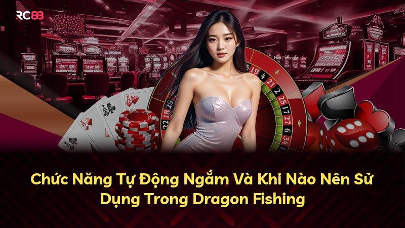 Chức Năng Tự Động Ngắm Và Khi Nào Nên Sử Dụng Trong Dragon Fishing