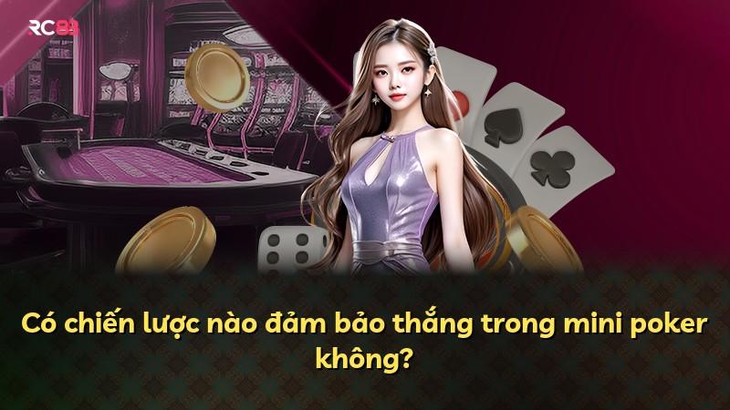 Có chiến lược nào đảm bảo thắng trong mini poker không?