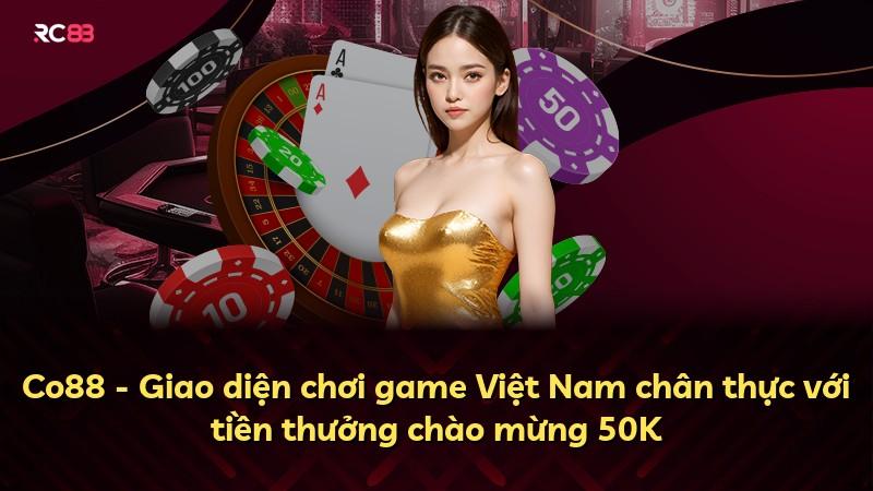 Co88 - Giao diện chơi game Việt Nam chân thực với tiền thưởng chào mừng 50K