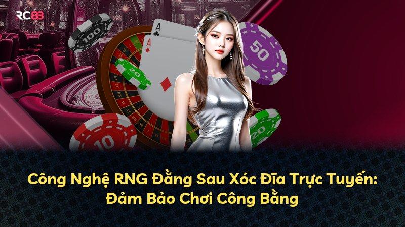 Công Nghệ RNG Đằng Sau Xóc Đĩa Trực Tuyến: Đảm Bảo Chơi Công Bằng