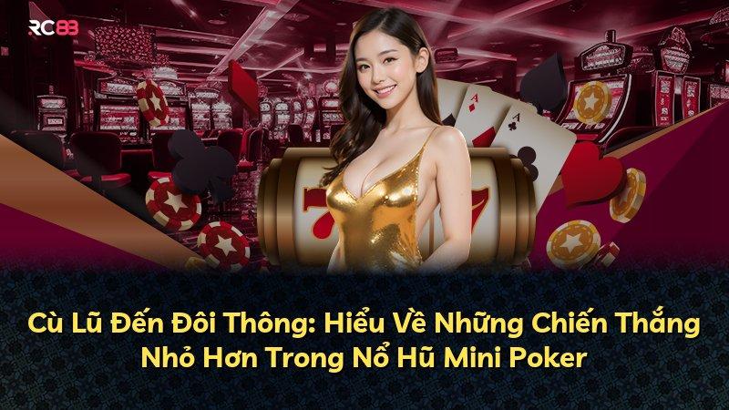 Cù Lũ Đến Đôi Thông: Hiểu Về Những Chiến Thắng Nhỏ Hơn Trong Nổ Hũ Mini Poker