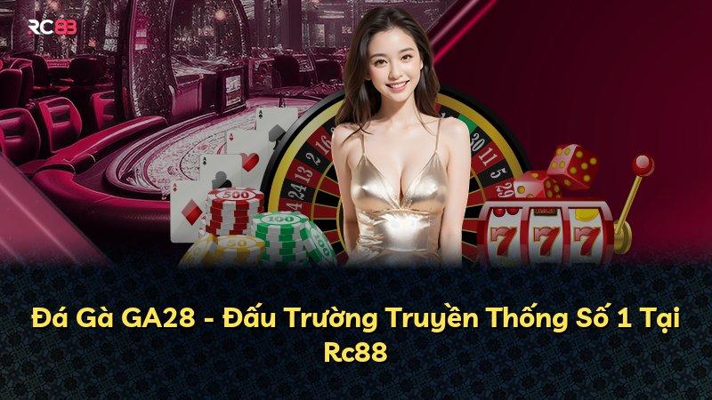 Đá Gà GA28 - Đấu Trường Truyền Thống Số 1 Tại Rc88