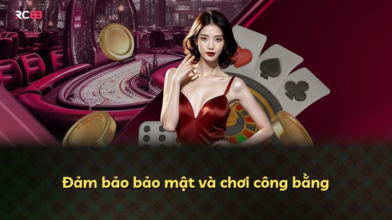 Đảm bảo bảo mật và chơi công bằng
