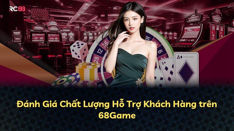 Đánh Giá Chất Lượng Hỗ Trợ Khách Hàng trên 68Game