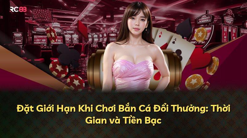Đặt Giới Hạn Khi Chơi Bắn Cá Đổi Thưởng: Thời Gian và Tiền Bạc