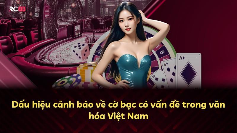 Dấu hiệu cảnh báo về cờ bạc có vấn đề trong văn hóa Việt Nam