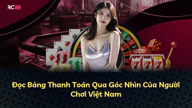 Đọc Bảng Thanh Toán Qua Góc Nhìn Của Người Chơi Việt Nam