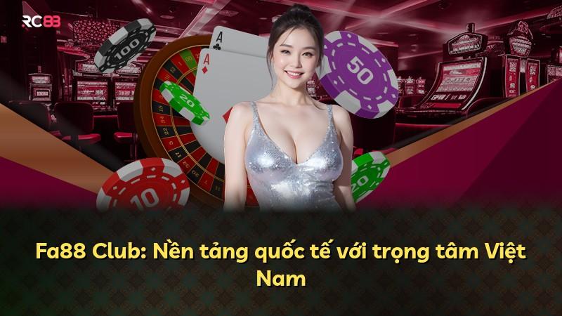 Fa88 Club: Nền tảng quốc tế với trọng tâm Việt Nam