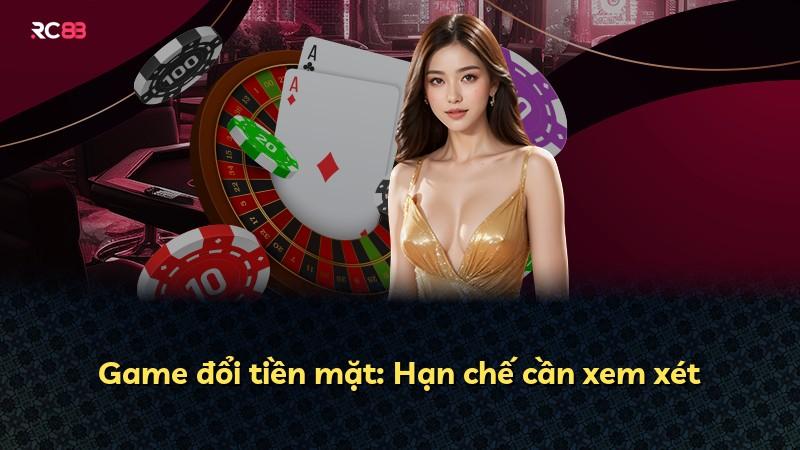 Game đổi tiền mặt: Hạn chế cần xem xét