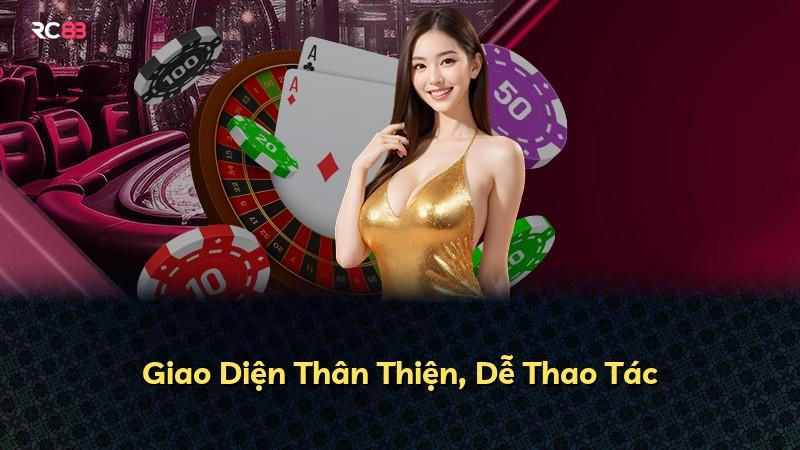 Giao Diện Thân Thiện, Dễ Thao Tác