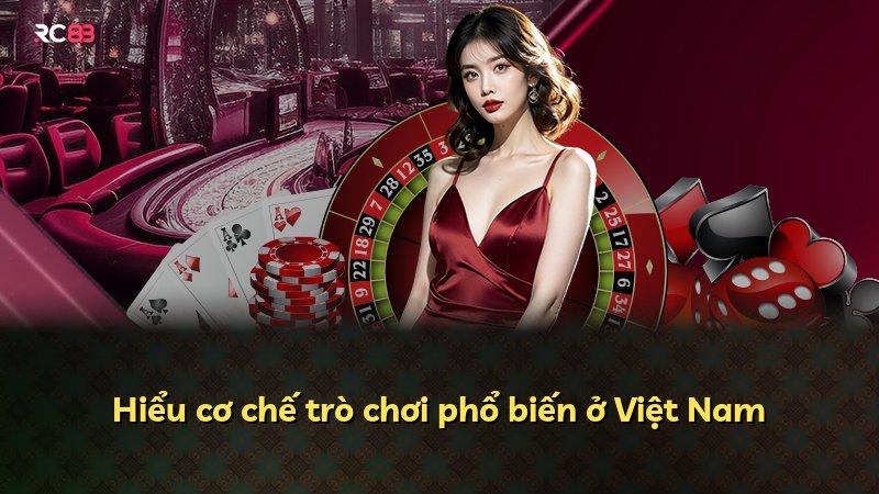 Hiểu cơ chế trò chơi phổ biến ở Việt Nam