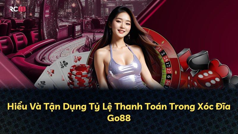 Hiểu Và Tận Dụng Tỷ Lệ Thanh Toán Trong Xóc Đĩa Go88