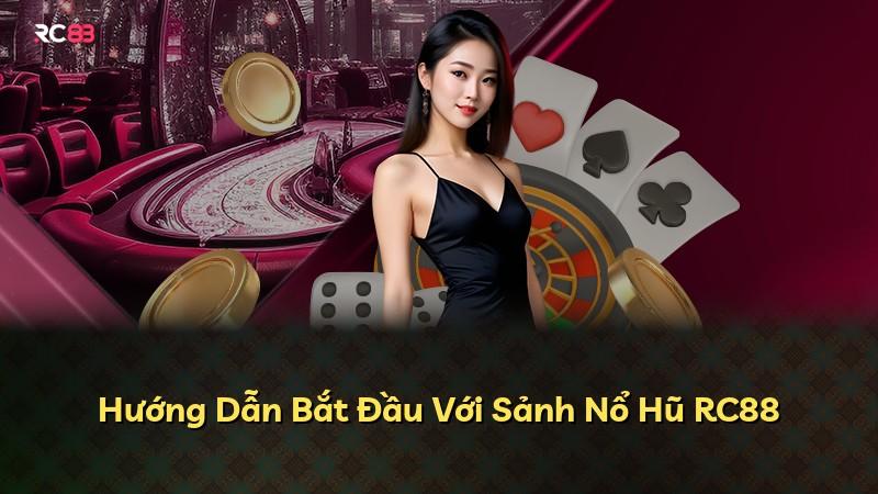 Hướng Dẫn Bắt Đầu Với Sảnh Nổ Hũ RC88