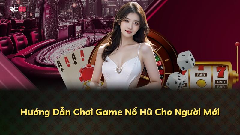 Hướng Dẫn Chơi Game Nổ Hũ Cho Người Mới