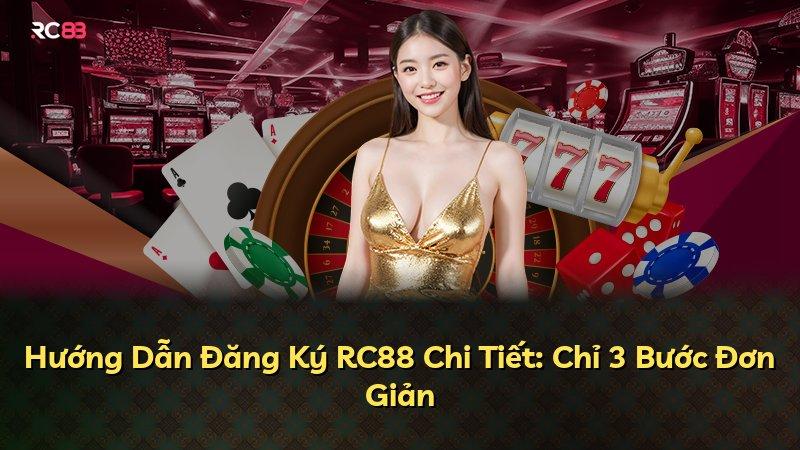 Hướng Dẫn Đăng Ký RC88 Chi Tiết: Chỉ 3 Bước Đơn Giản