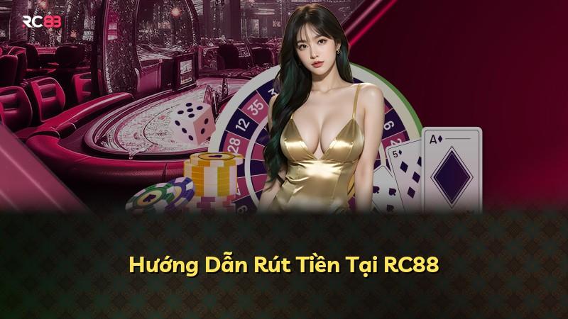 Hướng Dẫn Rút Tiền Tại RC88