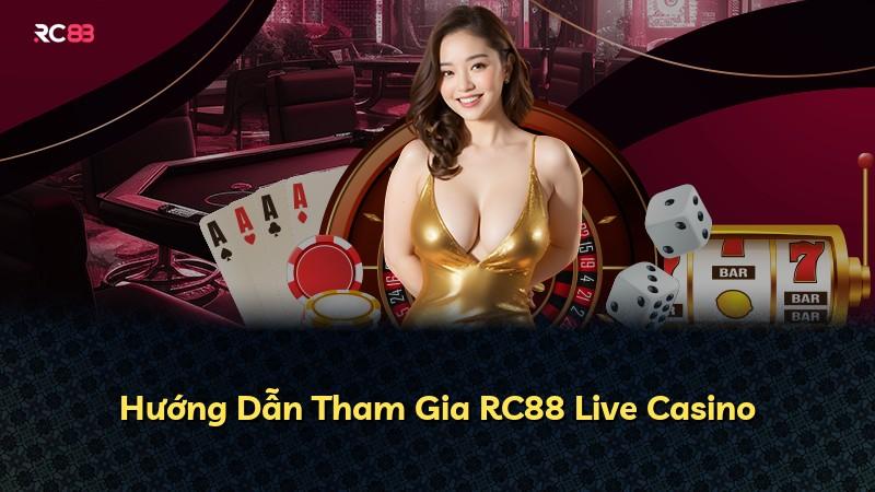 Hướng Dẫn Tham Gia RC88 Live Casino