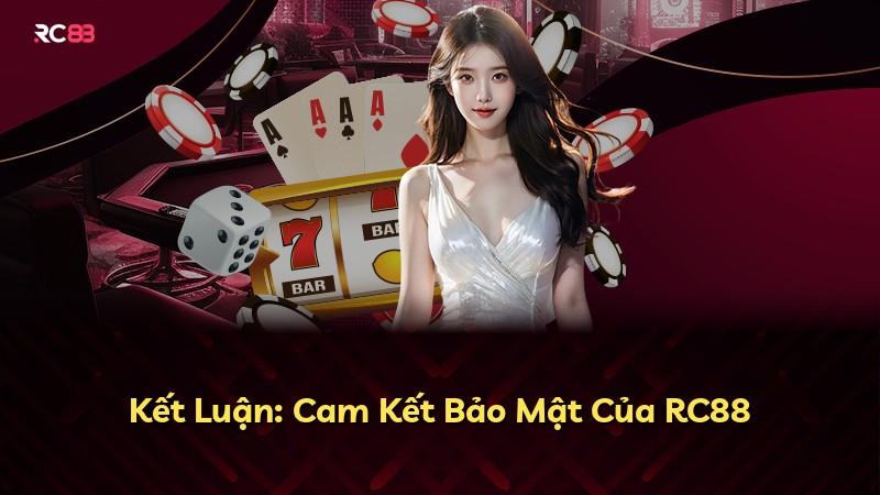 Kết Luận: Cam Kết Bảo Mật Của RC88
