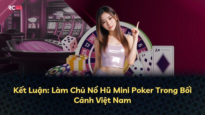 Kết Luận: Làm Chủ Nổ Hũ Mini Poker Trong Bối Cảnh Việt Nam