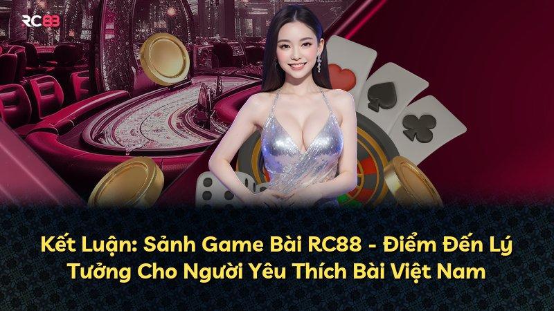 Kết Luận: Sảnh Game Bài RC88 - Điểm Đến Lý Tưởng Cho Người Yêu Thích Bài Việt Nam